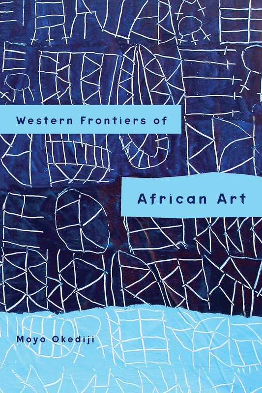 Western Frontiers of African Art: Diaspora, Modern, and Contemporary Images: 53 (Rochester Studies in African History and the Diaspora) - Image 1