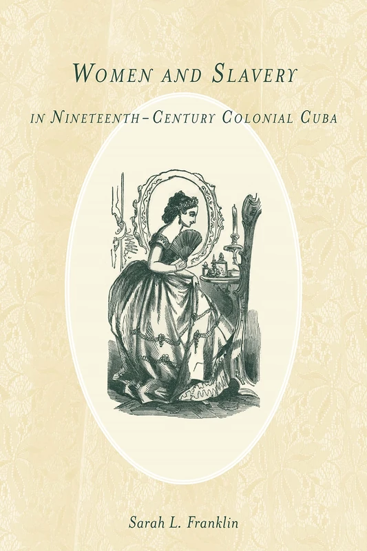 Women and Slavery in Nineteenth-Century Colonial Cuba: 54 (Rochester Studies in African History and the Diaspora)