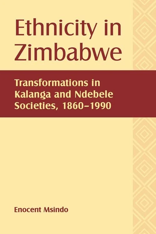 Ethnicity in Zimbabwe: Transformations in Kalanga and Ndebele Societies, 1860-1990 (Rochester Studies in African History and the Diaspora)
