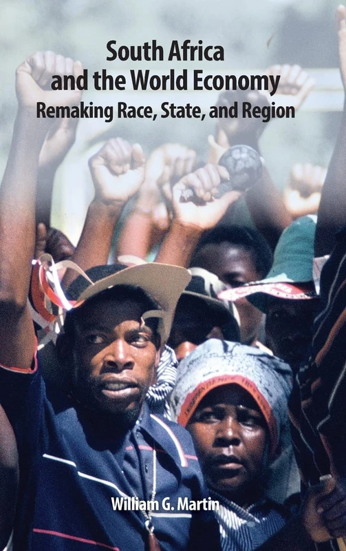 South Africa and the World Economy: Remaking Race, State, and Region (Rochester Studies in African History and the Diaspora)