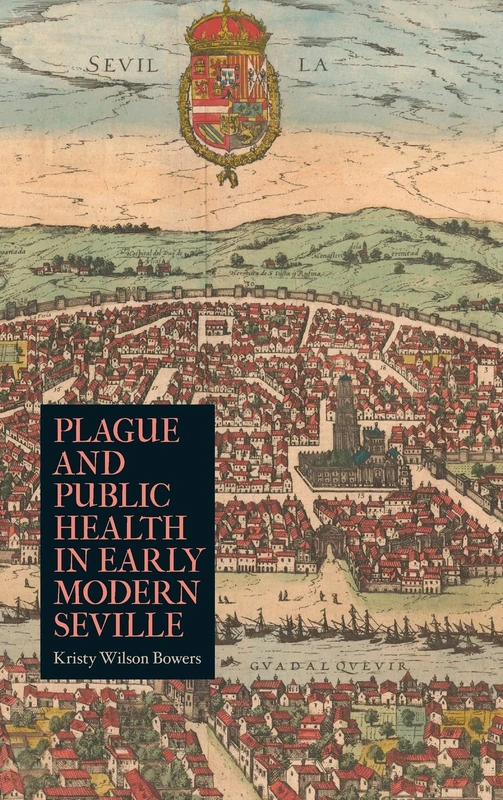 Plague and Public Health in Early Modern Seville (Rochester Studies in Medical History)