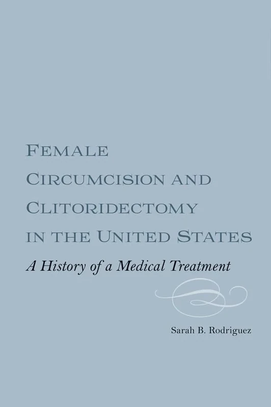 Female Circumcision and Clitoridectomy in the United States: A History of a Medical Treatment (Rochester Studies in Medical History) - Image 1