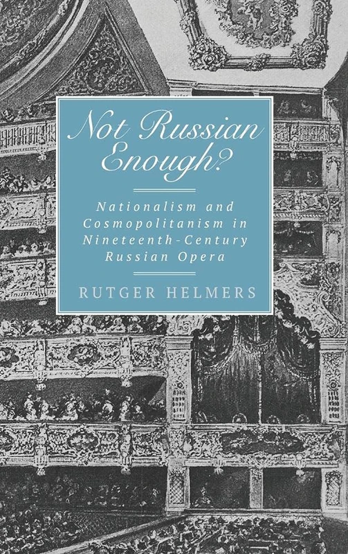 Not Russian Enough?: Nationalism and Cosmopolitanism in Nineteenth-Century Russian Opera