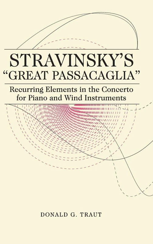 Stravinsky's "Great Passacaglia": Recurring Elements in the Concerto for Piano and Wind Instruments: 134 (Eastman Studies in Music)