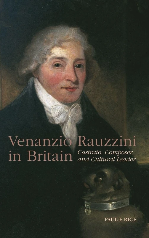 Venanzio Rauzzini in Britain: Castrato, Composer, and Cultural Leader