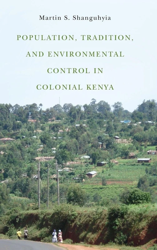 Population, Tradition, and Environmental Control in Colonial Kenya (Rochester Studies in African History and the Diaspora)