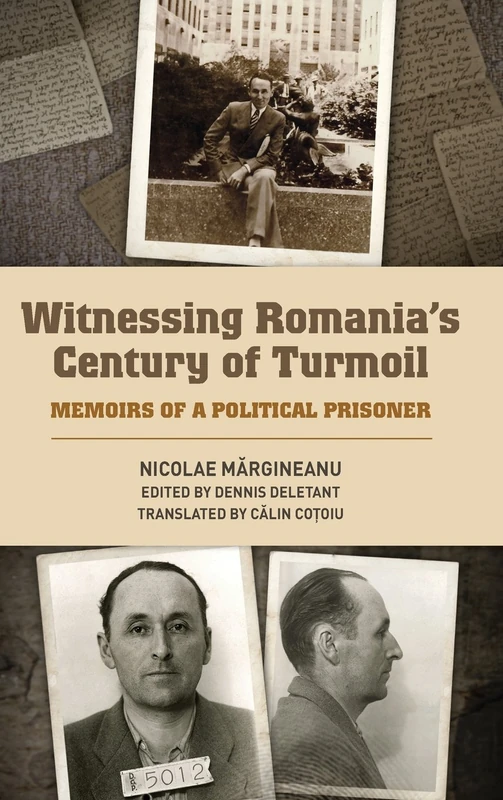 Witnessing Romania's Century of Turmoil: Memoirs of a Political Prisoner: 18 (Rochester Studies in East and Central Europe)