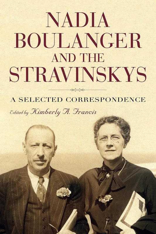 Nadia Boulanger and the Stravinskys: A Selected Correspondence: 143 (Eastman Studies in Music)
