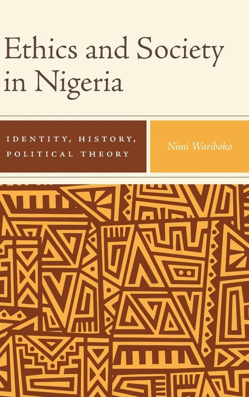 Ethics and Society in Nigeria: Identity, History, Political Theory: 82 (Rochester Studies in African History and the Diaspora)
