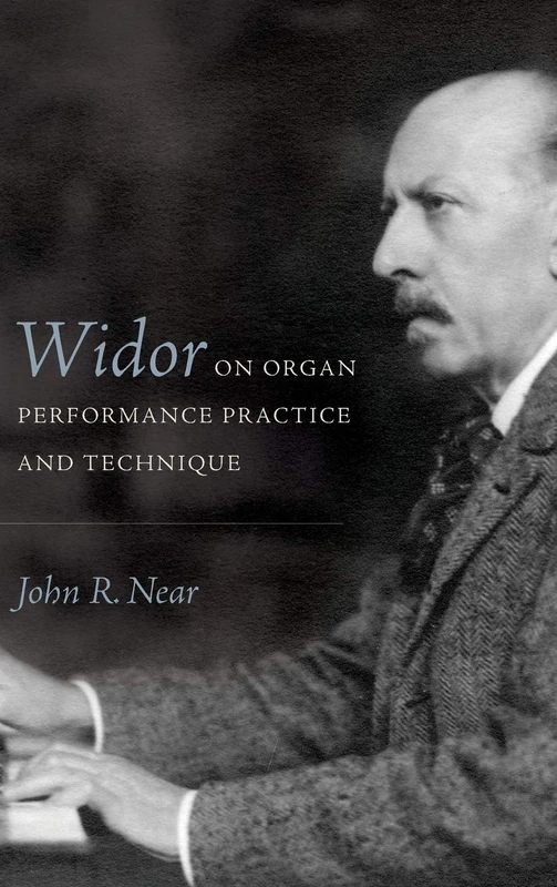 Widor on Organ Performance Practice and Technique: 156 (Eastman Studies in Music)