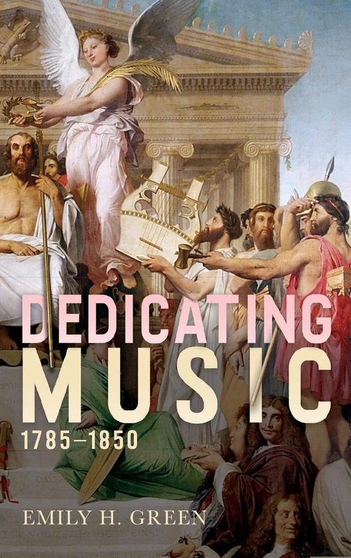 Dedicating Music, 1785-1850: 155 (Eastman Studies in Music)