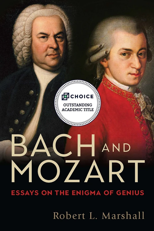 Bach and Mozart: Essays on the Enigma of Genius: 161 (Eastman Studies in Music)