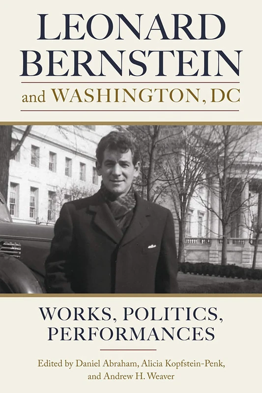 Leonard Bernstein and Washington, DC: Works, Politics, Performances: 167 (Eastman Studies in Music)