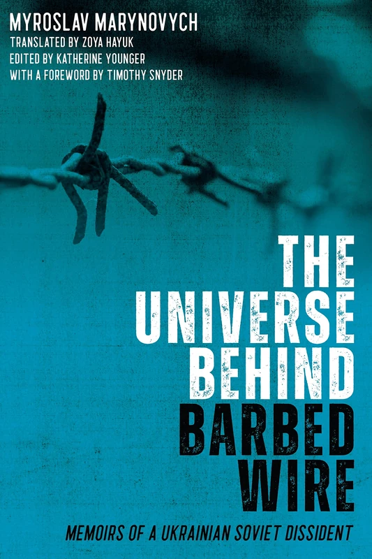 The Universe behind Barbed Wire: Memoirs of a Ukrainian Soviet Dissident: 26 (Rochester Studies in East and Central Europe)