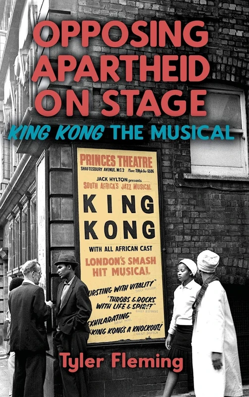Opposing Apartheid on Stage: King Kong the Musical: 89 (Rochester Studies in African History and the Diaspora)
