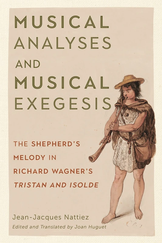 Musical Analyses and Musical Exegesis: The Shepherd's Melody in Richard Wagner's Tristan and Isolde: 180 (Eastman Studies in Music, 180)