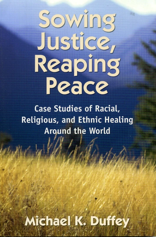 Sowing Justice, Reaping Peace: Case Studies of Racial, Religious, and Ethnic Healing Around the World - Image 1