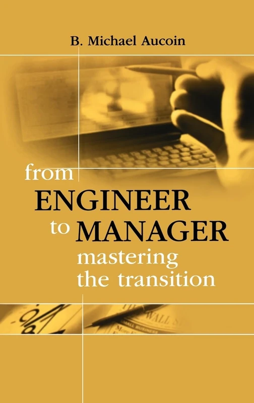 From Engineer to Manager: Mastering the Transition (Technology Management & Professional Development Library)