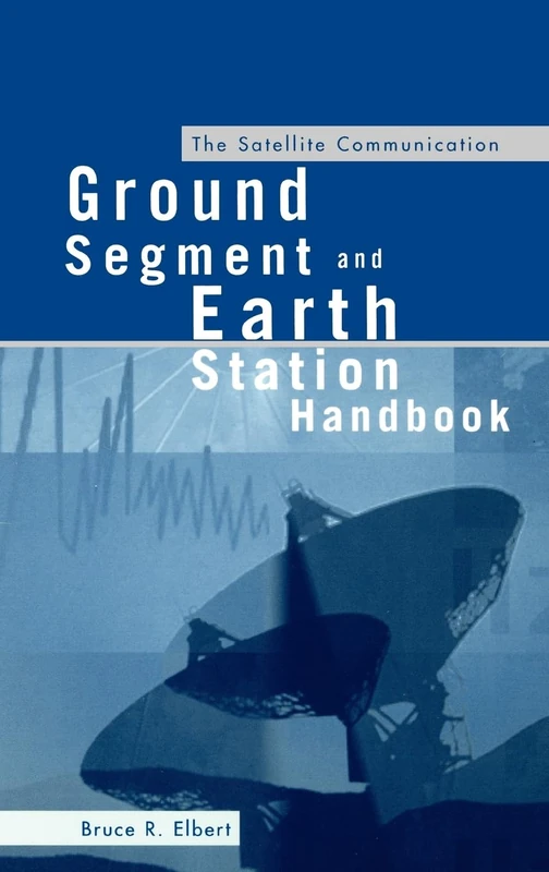 The Satellite Communication Ground Segment and Earth Station Handbook (Artech House space technology & applications library)