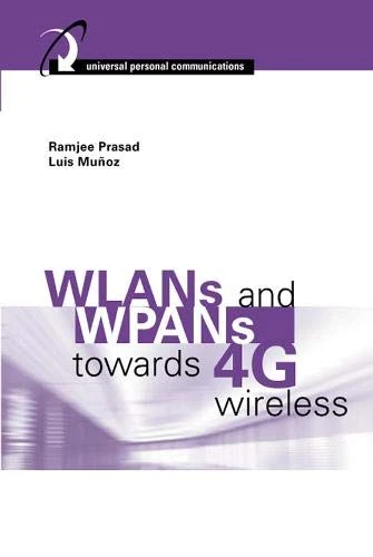 WLANs and WPANs towards 4G Wireless (Artech House Universal Personal Communications)