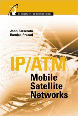 IP/ATM Mobile Satellite Networks (Artech House Universal Personal Communications)