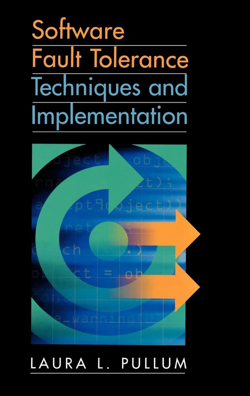 Software Fault Tolerance Techniques and Implementation (Artech House Computer Security Series)