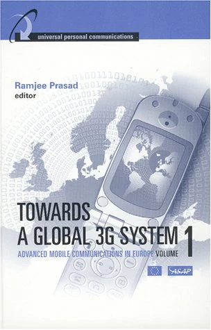 Towards a Global 3G System: Advanced Mobile Communications in Europe, Volume I: 1 (Artech House Universal Personal Communications Series)