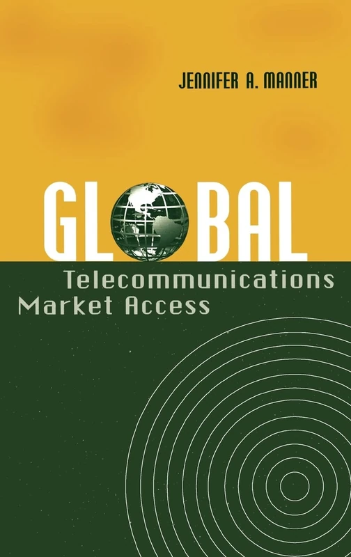 Global Telecommunications Market Access (Artech House communications law & policy library)