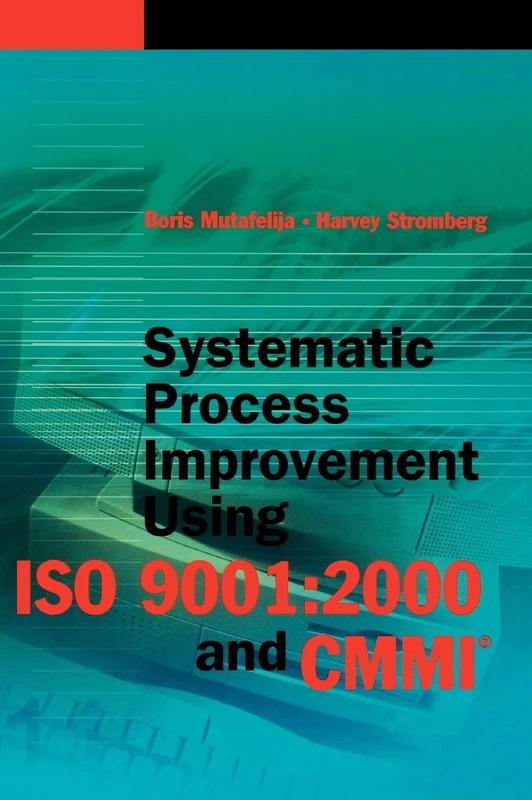 Systematic Process Improvement Using Iso 9001:2000 and Cmmi (Computing Library)