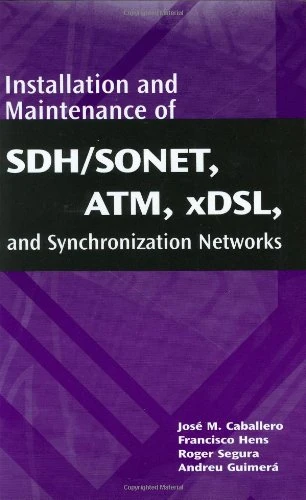 Installation and Maintenance of SDH/SONET, ATM, xDSL, and Synchronization Networks (Artech House Telecommunications Library)
