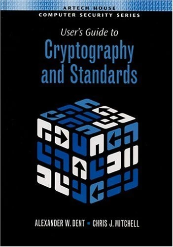 User's Guide to Cryptography and Standards (Artech House Computer Security Library)