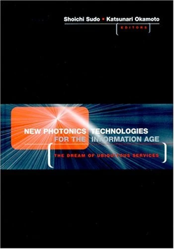 New Photonics Technologies for the Information Age: The Dream of Ubiquitous Services (Artech House Optoelectronics Library)