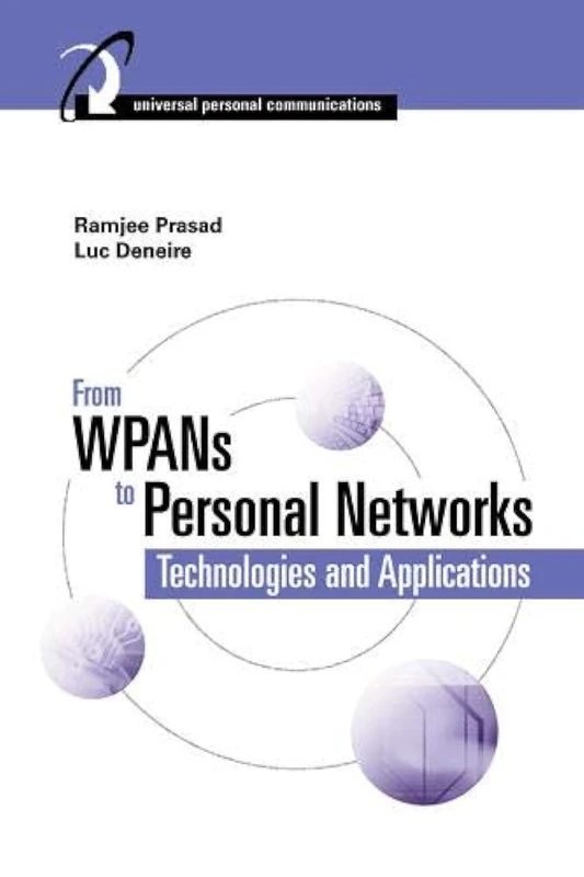 From WPANs to Personal Networks: Technologies and Applications (Artech House Universal Personal Communications)