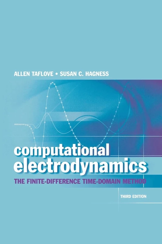 Computational Electrodynamics: The Finite-Difference Time-Domain Method, Third Edition (Artech House Antennas and Propagation Library)