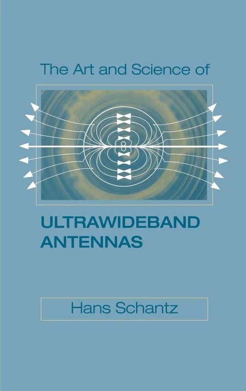 The Art and Science of Ultra-Wideband Antennas (Artech House Antennas and Propagation Library)