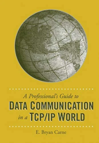 A Professionalís Guide to Data Communication in a TCP/IP World (Artech House Telecommunications Library)