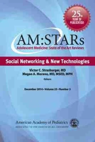 Social Networking & New Technologies: Adolescent Medicine State of the Art Reviews (Am: Stars)