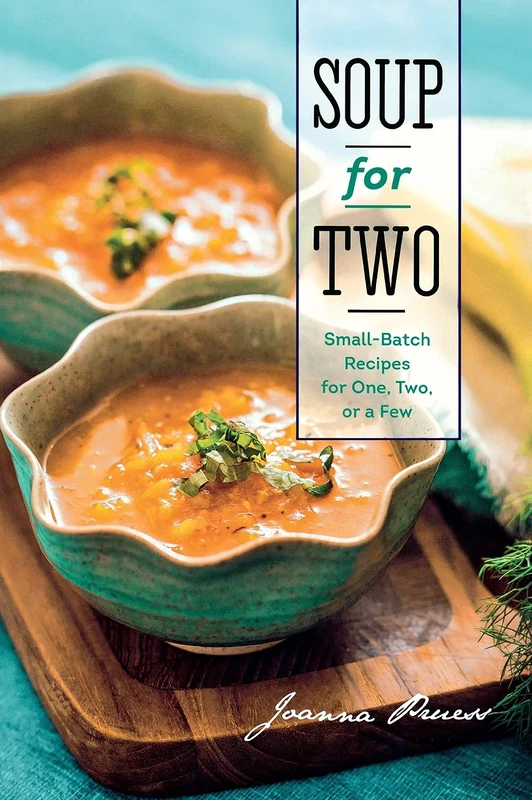 Soup for Two - Small-Batch Recipes for One, Two or a Few