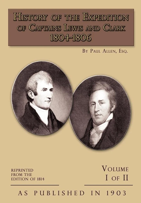 History of The Expedition of Captains Lewis and Clark Volume 1: v. 1