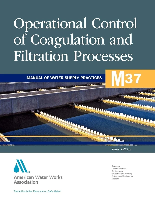 M37 Operational Control of Coagulation and Filtration Processes, Third Edition (Manual of Water Supply Practices): Awwa Manual of Practice