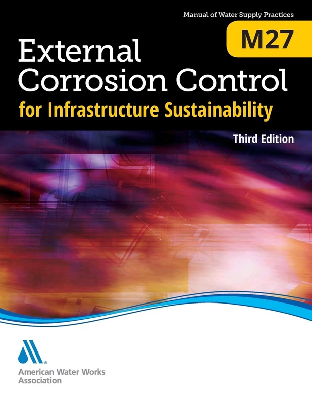 M27 External Corrosion Control for Infrastructure Sustainability, Third Edition (Manual of Water Supply Practices)