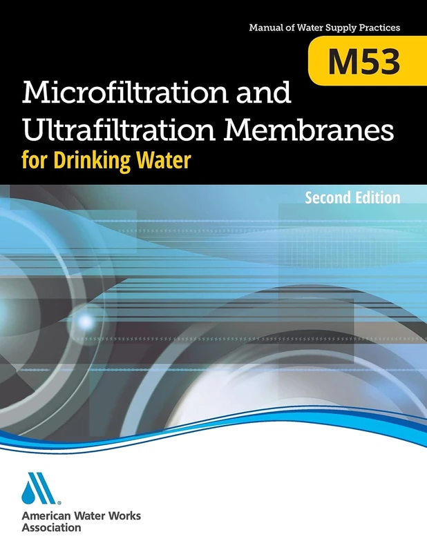 M53 Microfiltration and Ultrafiltration Membranes for Drinking Water, Second Edition (Manual of Water Supply Practices): Awwa Manual of Practice
