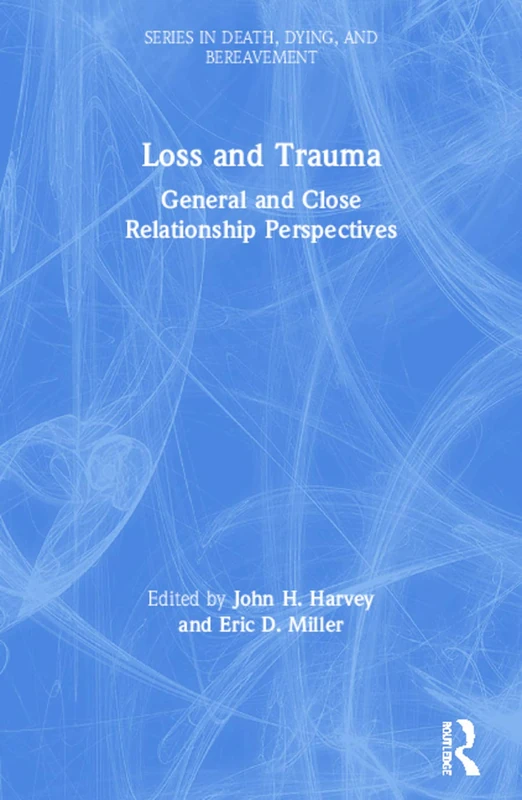 Loss and Trauma: General and Close Relationship Perspectives (Series in Death, Dying, and Bereavement)