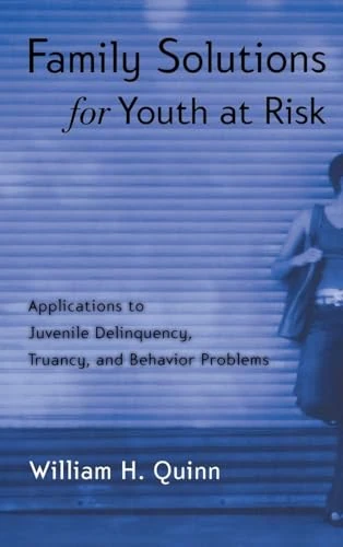 Family Solutions for Youth at Risk: Applications to Juvenile Delinquency, Truancy, and Behavior Problems