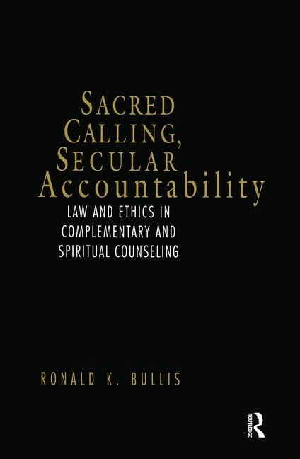 Sacred Calling, Secular Accountability: Law and Ethics in Complementary and Spiritual Counseling