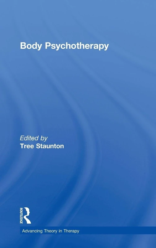 Routledge Body Psychotherapy (Advancing Theory in Therapy)