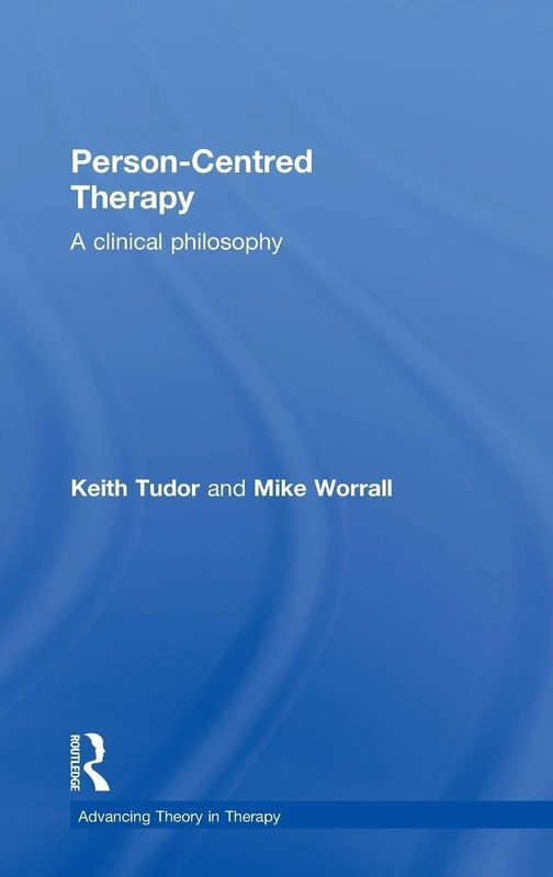 Person-Centred Therapy: A Clinical Philosophy (Advancing Theory in Therapy)