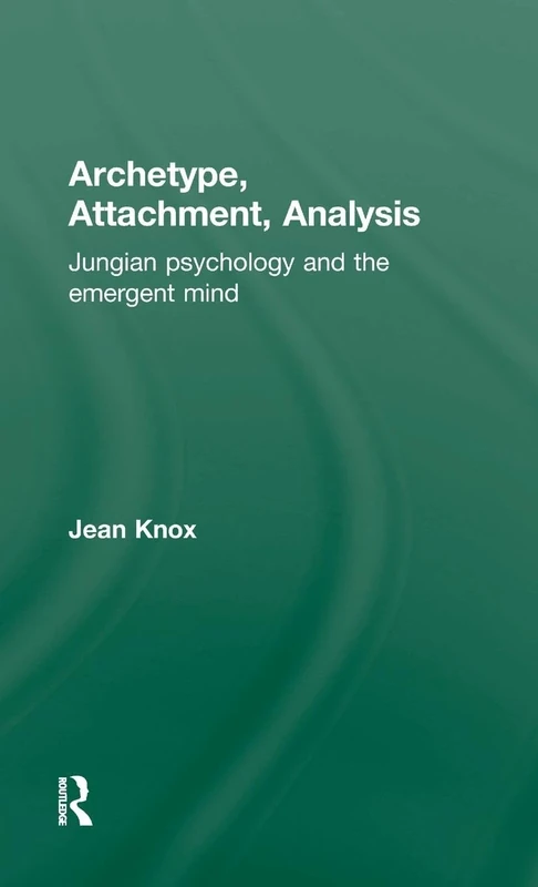 Archetype, Attachment, Analysis: Jungian Psychology and the Emergent Mind