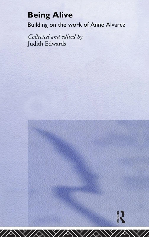 Being Alive: Building on the Work of Anne Alvarez - Routledge