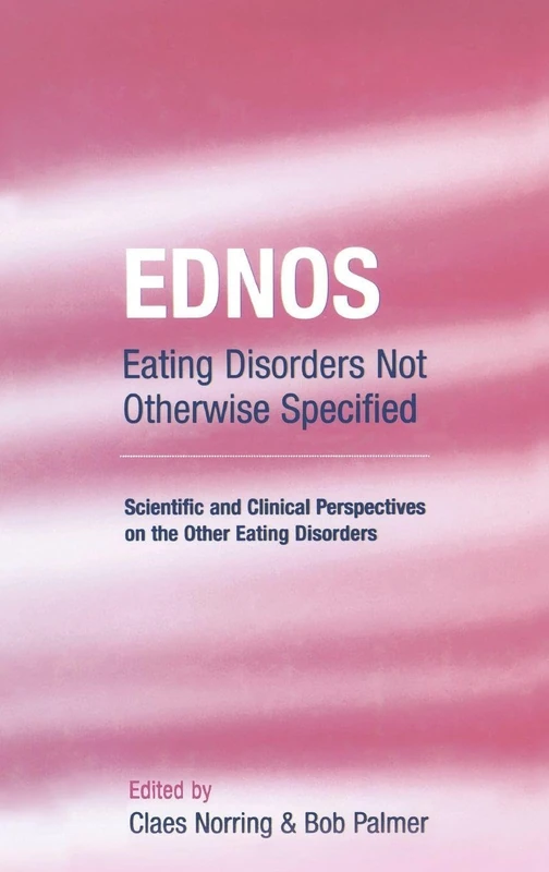 EDNOS: Eating Disorders Not Otherwise Specified: Scientific and Clinical Perspectives on the Other Eating Disorders